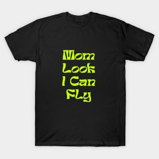 MOM LOOK I CAN FLY T-Shirt